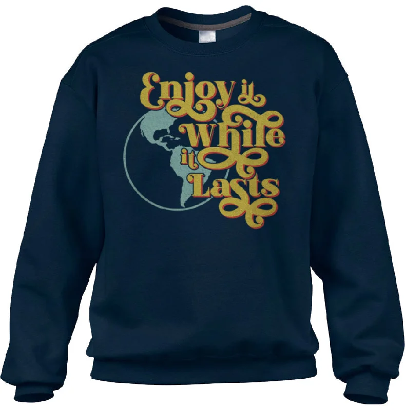 Unisex Enjoy It While It Lasts Earth Sweatshirt