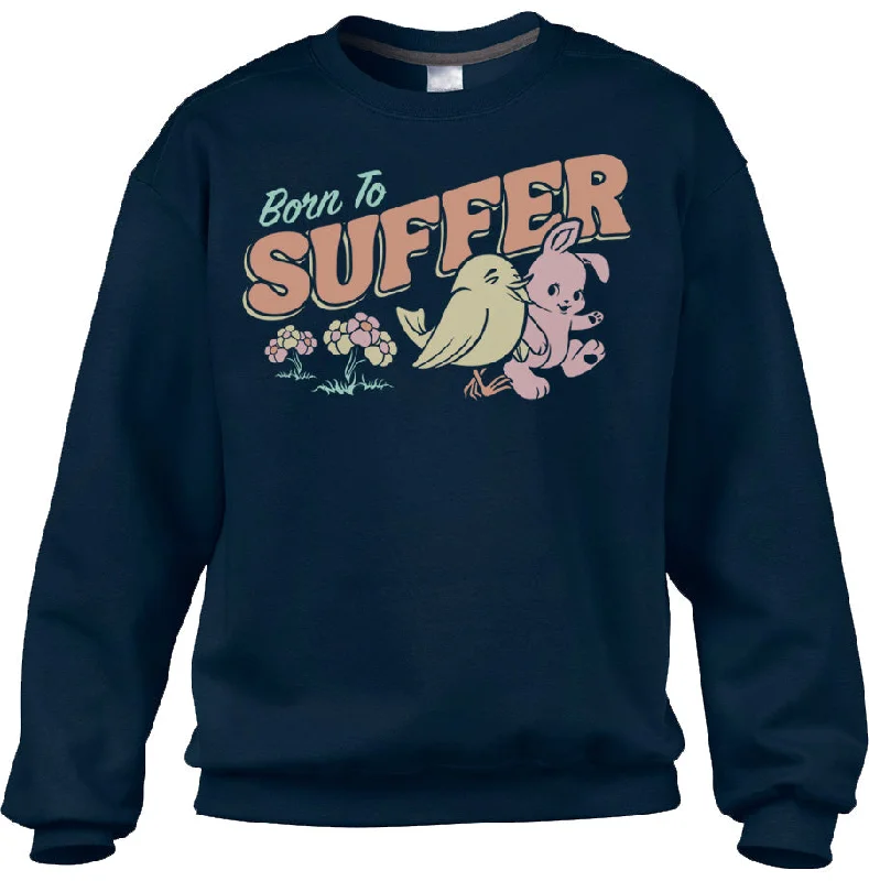 Hurry In Unisex Born to Suffer Sweatshirt