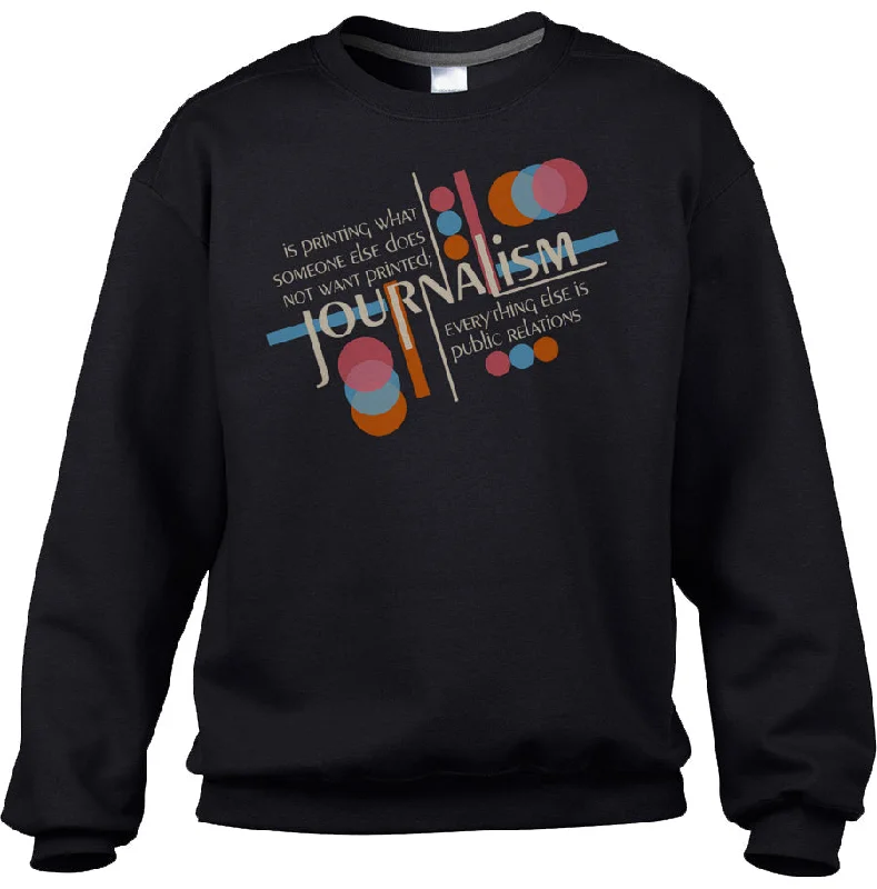 Unisex Journalism is Printing What Someone Does Not Want Printed Sweatshirt