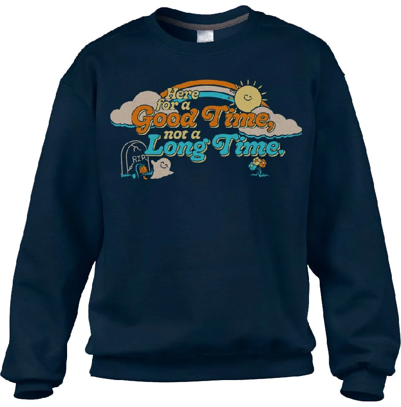 Unisex Here for a Good Time Not a Long Time Sweatshirt