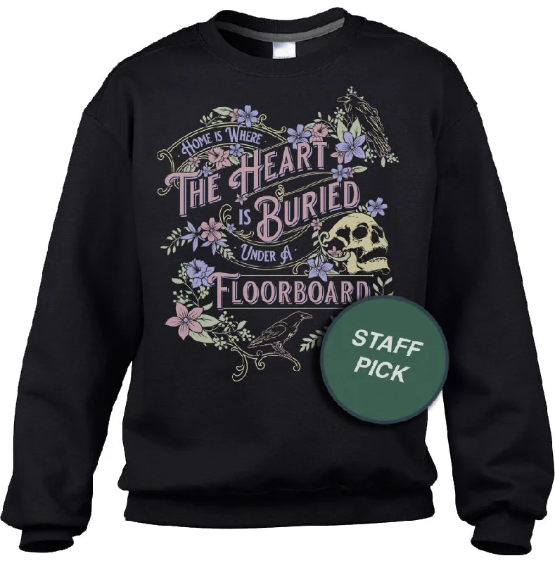 Online Exclusive Unisex Home is Where the Heart is Buried Under a Floorboard Sweatshirt