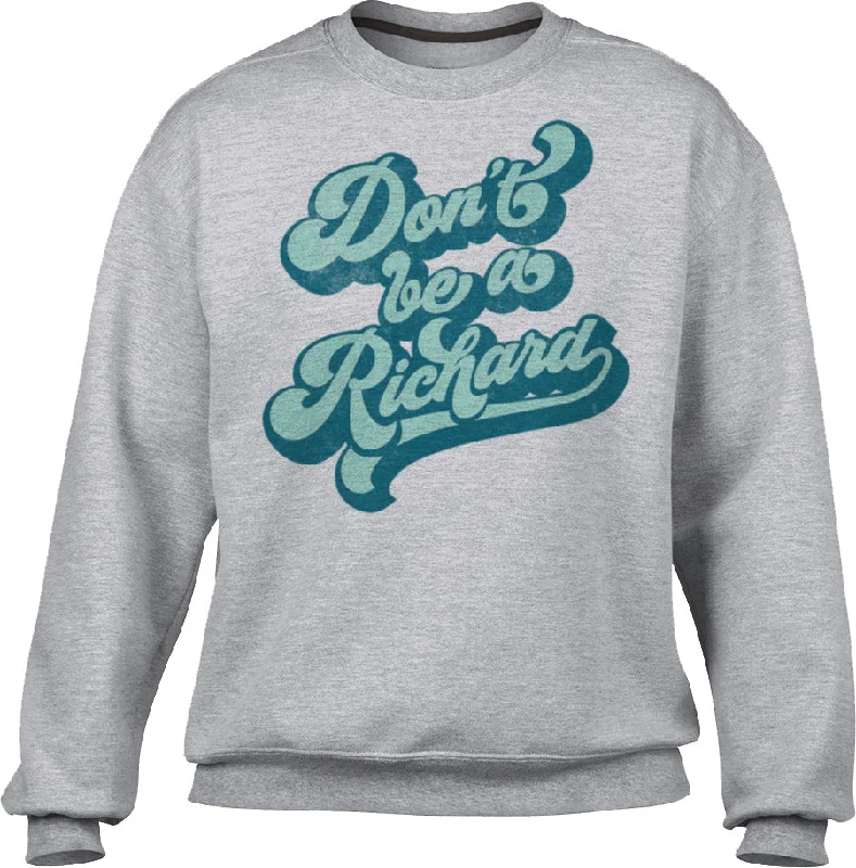 Unisex Don't Be a Richard Sweatshirt