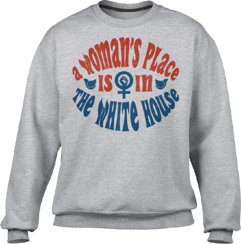 Unisex A Woman's Place is in The White House Sweatshirt