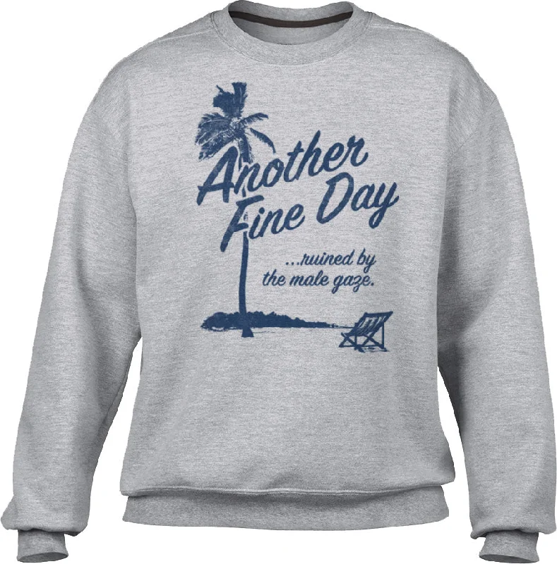 Unisex Another Fine Day Ruined by the Male Gaze Sweatshirt