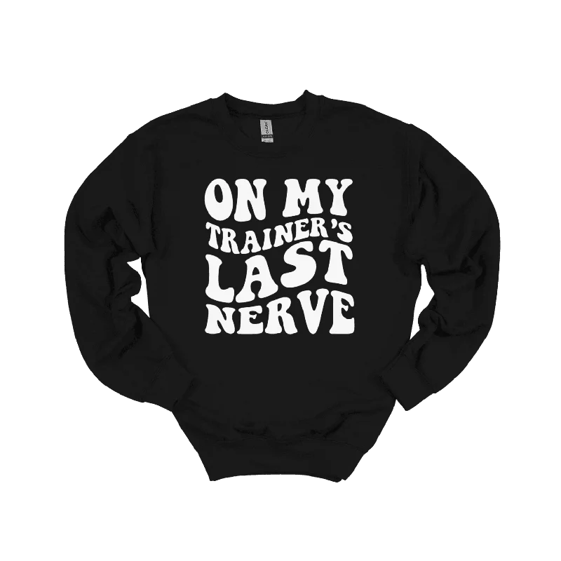 Inventory Reduction On My Trainer’s Last Nerve Sweatshirt