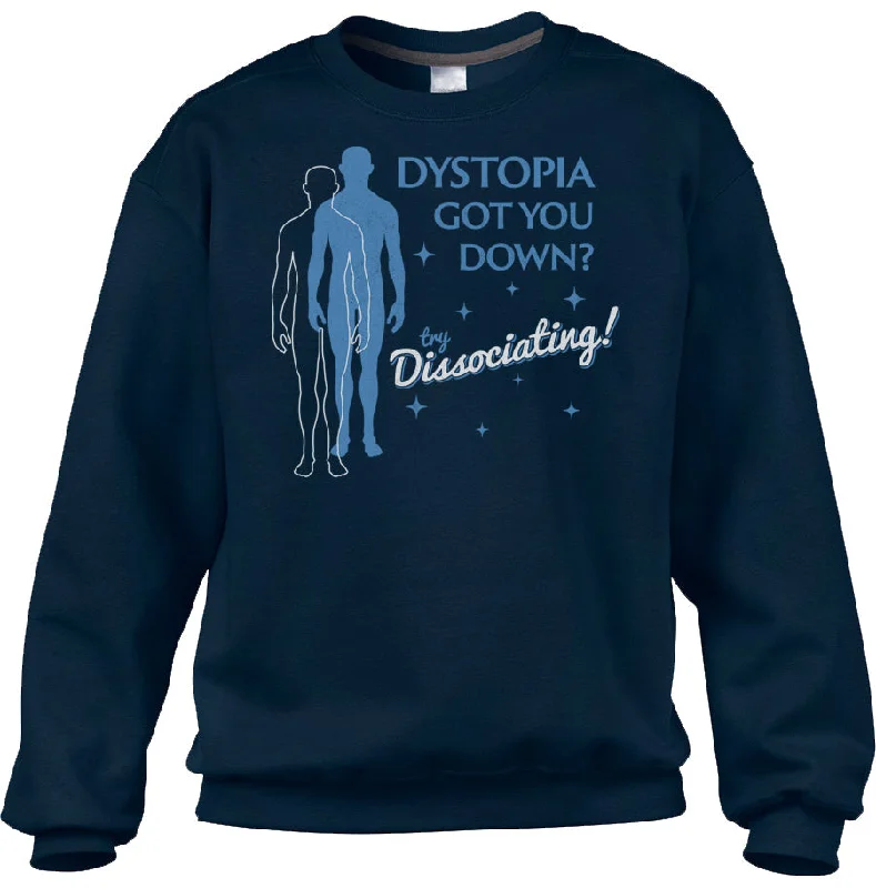 Can't Miss Unisex Dystopia Got You Down? Try Dissociating! Sweatshirt